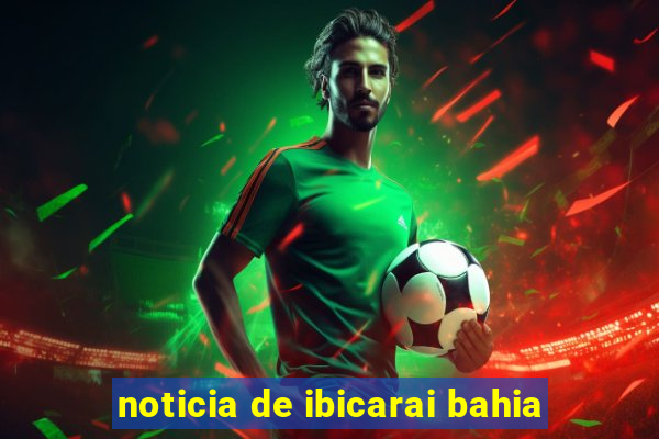 noticia de ibicarai bahia